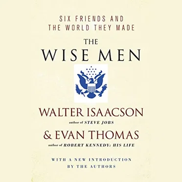 The Wise Men: Six Friends and the World They Made by Walter Isaacson - album cover