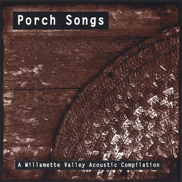 Porch Songs: A Willamette Valley Acoustic Compilation by Various Artists - album cover