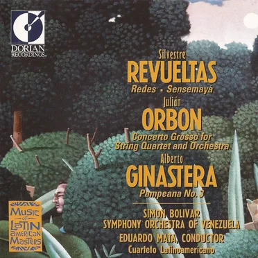 Revueltas: Redes / Sensemayá / Orbón: Concerto Grosso for String Quartet / Ginastera: Pampeana no. 3