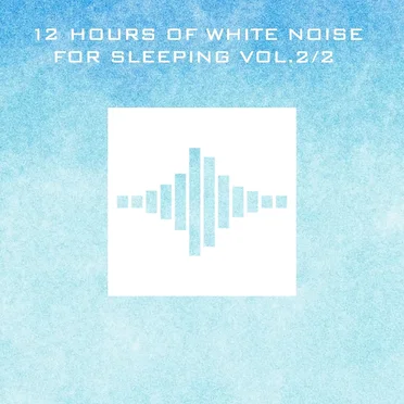 12 Hours of White Noise for Sleeping Vol. 2/2