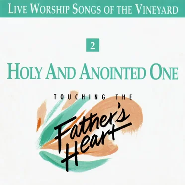Holy and Anointed One - Touching the Father's Heart, Vol 2