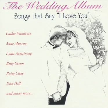 The Wedding Album: Songs That Say “I Love You” by Various Artists - album cover