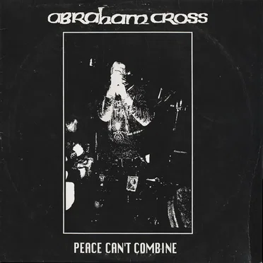 Peace Can’t Combine by Abraham Cross - album cover