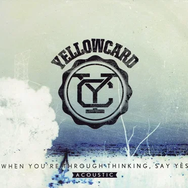 When You're Through Thinking, Say Yes: Acoustic
