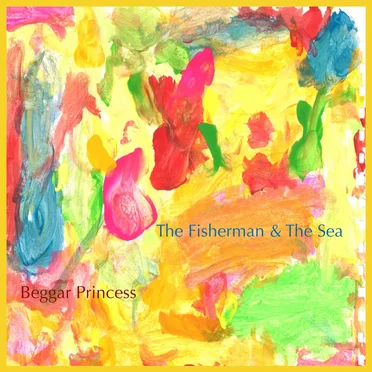 Beggar Princess by The Fisherman & The Sea - album cover