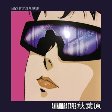 Akihabara Tapes 秋葉原 (Mitch Murder Presents) by Mitch Murder - album cover
