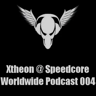 Speedcore Worldwide Podcast 004 by Xtheon - album cover