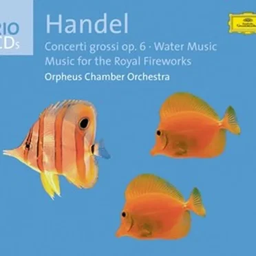 Concerti Grossi, op. 6 / Water Music / Music for the Royal Fireworks
