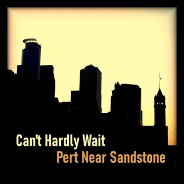 Can't Hardly Wait by Pert Near Sandstone - album cover