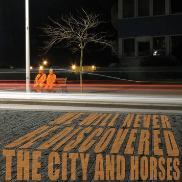We Will Never Be Discovered by The City and Horses - album cover
