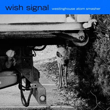 Wish Signal by Westinghouse Atom Smasher - album cover