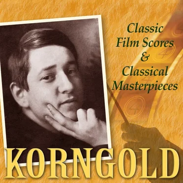 Korngold: Classic Film Scores & Classical Masterpieces