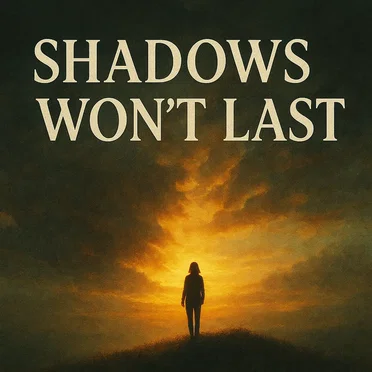 Shadows won’t last