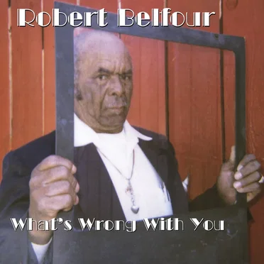 What's Wrong With You by Robert Belfour - album cover