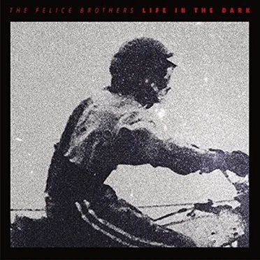 Life in the Dark by The Felice Brothers - album cover