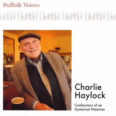 Suffolk Voices - Confessions of an Hysterical Historian by Charlie Haylock - album cover