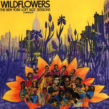 Wildflowers: The New York Loft Jazz Sessions - Complete by Various Artists - album cover