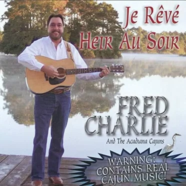 Je Rêvé Heir Au Soir by Fred Charlie and the Acadiana Cajuns - album cover