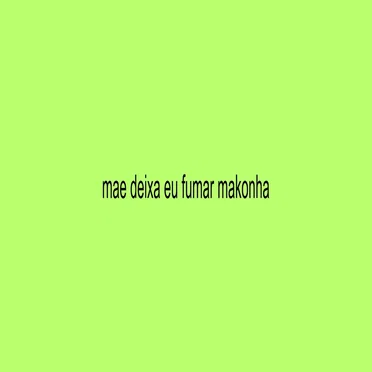 MAE DXA EU FUMAR MAKONHA