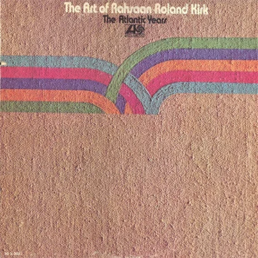 The Art of Rahsaan Roland Kirk: The Atlantic Years