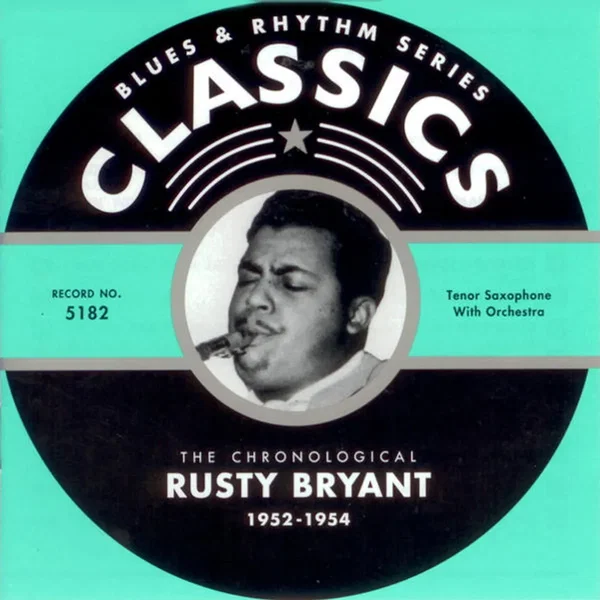 Blues & Rhythm Series: The Chronological Rusty Bryant 1952-1954
