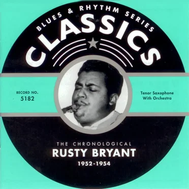 Blues & Rhythm Series: The Chronological Rusty Bryant 1952-1954