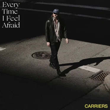 Every Time I Feel Afraid by Carriers - album cover