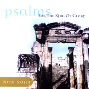 Psalms for the King of Glory by New Song - album cover