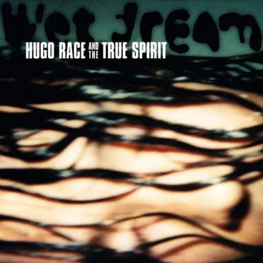 Wet Dream by Hugo Race And The True Spirit - album cover