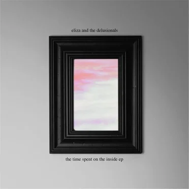 The Time Spent on the Inside - EP by Eliza & the Delusionals - album cover