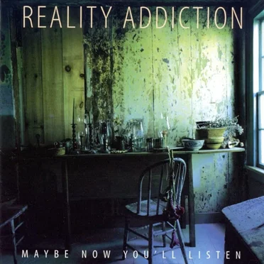 Maybe Now You'll Listen by Reality Addiction - album cover