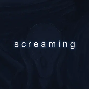 s c r e a m i n g