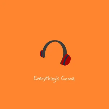 Everything’s Gonna