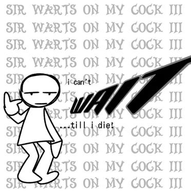 I can't WAIT...till i die! by Sir Warts on my Cock III - album cover