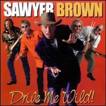 Drive Me Wild by Sawyer Brown - album cover