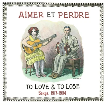 Aimer et Perdre: To Love & To Lose; Songs, 1917-1934 by Various Artists - album cover