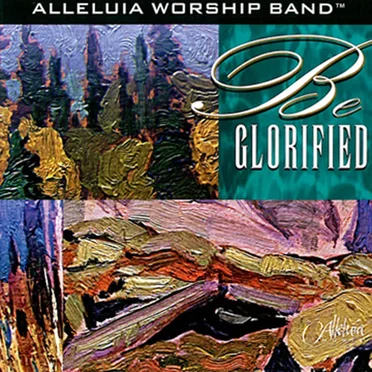 Be Glorified by Alleluia Worship Band - album cover