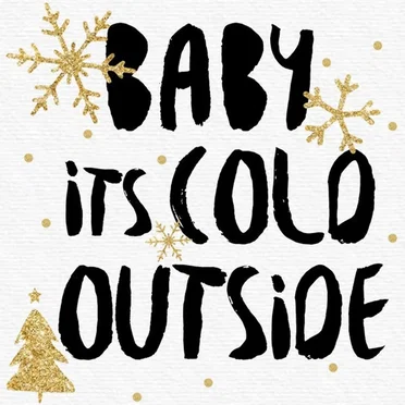 Baby It’s Cold Outside