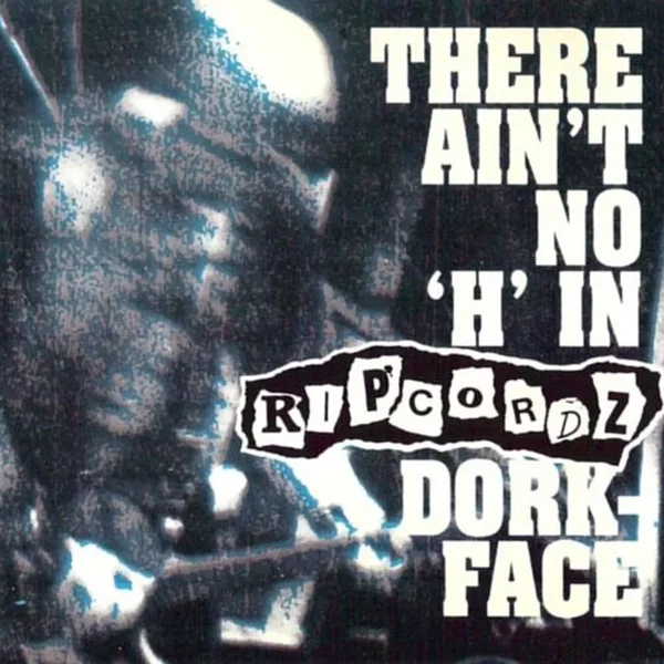 Ain't No 'H' in Ripcordz, Dork-Face