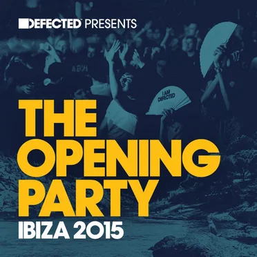 Defected presents The Opening Party Ibiza 2015 by Various Artists - album cover
