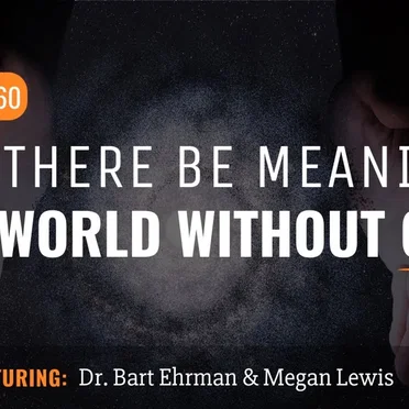 Misquoting Jesus with Bart Ehrman #60, “Can There Be Meaning In A World Without God?” by Bart D. Ehrman - album cover