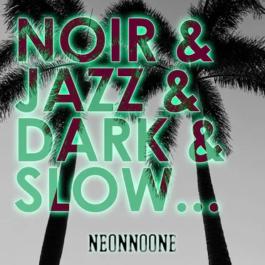 Noir & Jazz & Dark & Slow… by NEONNOONE - album cover