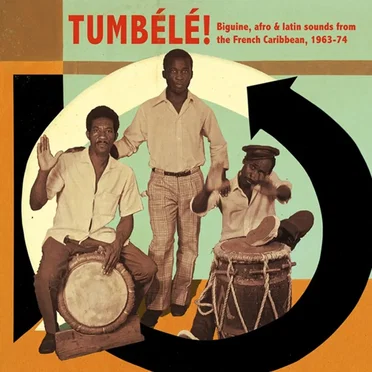 Tumbélé!: Biguine, Afro & Latin Sounds From the French Caribbean, 1963-1974 by Various Artists - album cover