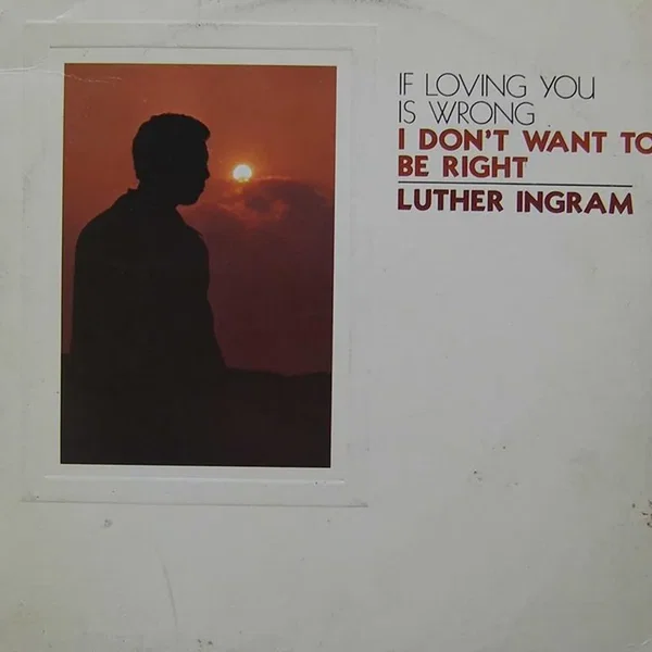 (If Loving You Is Wrong) I Don’t Want to Be Right