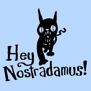 Hey Nostradamus