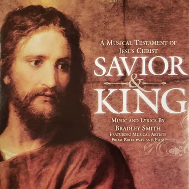 Savior & King: A Musical Testament of Jesus Christ by Bradley G. Smith - album cover