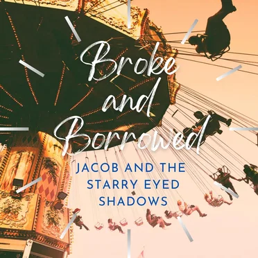 Broke and Borrowed by Jacob and the Starry Eyed Shadows - album cover