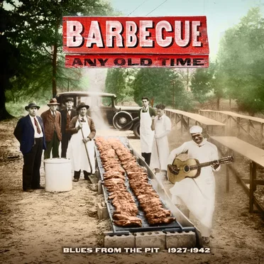 Barbecue Any Old Time: Blues From the Pit 1927-1942 by Various Artists - album cover
