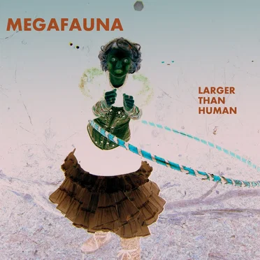 Larger Than Human by Megafauna - album cover