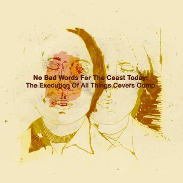 No Bad Words For The Coast Today: The Execution Of All Things Covers Comp by Various Artists - album cover